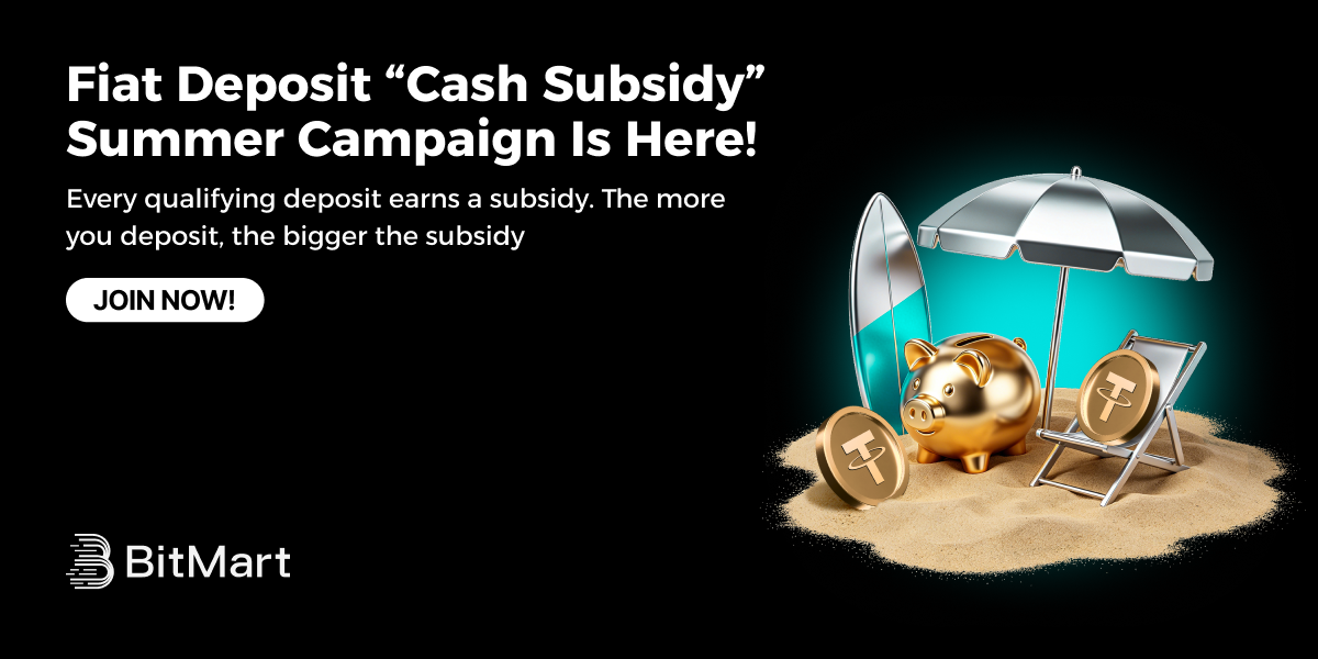 BitMart | Fiat Deposit “Cash Subsidy” Summer Campaign Is Here!